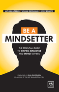 Be a Mindsetter: The Essential Guide to Inspire, Influence and Impact Others