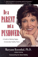 Be a Parent, Not a Pushover: A Guide to Raising Happy Emotionally-Healthy Teens