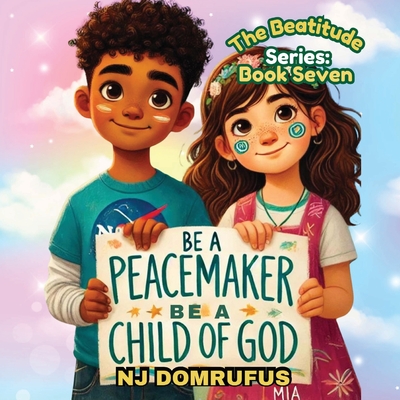 Be a Peacemaker, Be a Child of God: The Beatitudes Series: Book 7 - Domrufus, Nj