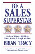 Be a Sales Superstar (CL): 21 Great Ways to Sell More, Faster, Easier in Tough Markets