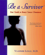 Be a Survivor: Your Guide to Breast Cancer Treatment