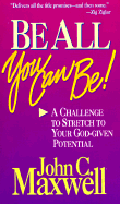 Be All You Can Be: A Challenge to Stretch to Your God Given Potential
