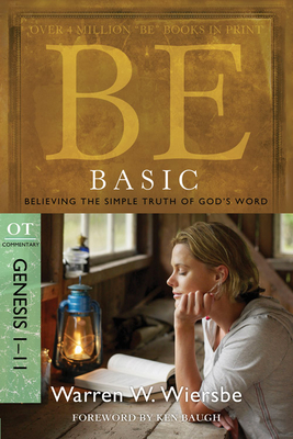 Be Basic: Believing the Simple Truth of God's Word, Genesis 1-11 - Wiersbe, Warren W, Dr.