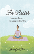 Be Better: Lessons From a Fitness Instructor