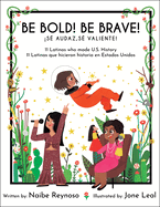 Be Bold! Be Brave!: 11 Latinas Who Made U.S. History