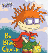 Be Brave, Chuckie! - Richards, Kitty, and Goldberg, Barry