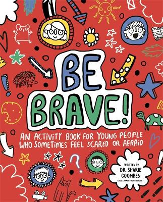 Be Brave! Mindful Kids: An Activity Book for Children Who Sometimes Feel Scared or Afraid - Coombes, Sharie, Dr., Ed.D, B.Ed.