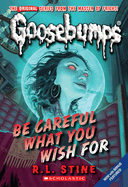 Be Careful What You Wish for (Classic Goosebumps #7): Volume 7