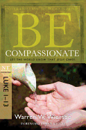 Be Compassionate: Let the World Know That Jesus Cares: NT Commentary: Luke 1-13