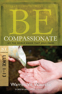 Be Compassionate: Let the World Know That Jesus Cares, NT Commentary: Luke 1-13
