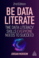 Be Data Literate: The Data Literacy Skills Everyone Needs To Succeed