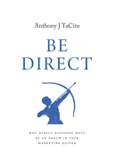 Be Direct: Why Direct Response Must Be an Arrow in Your Marketing Quiver