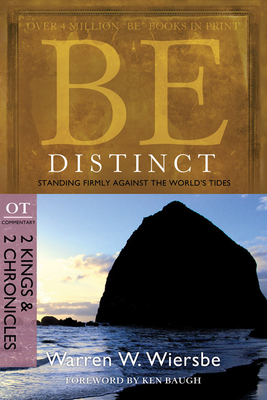 Be Distinct: Standing Firmly Against the World's Tides: OT Commentary: 2 Kings & 2 Chronicles - Wiersbe, Warren W, Dr.