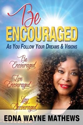 Be Encouraged: As You Follow Your Dreams & Visions - Johnson, Michelle (Foreword by), and Feaster, Joyce (Foreword by), and Rivers, Willie (Foreword by)