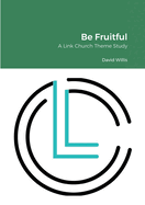 Be Fruitful: A Link Church Theme Study