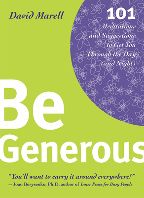 Be Generous: 101 Meditations & Suggestions to Get You Through the Day (and Night) - Marell, David