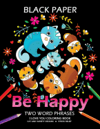Be Happy: Cat Coloring Book Best Two Word Phrases Motivation and Inspirational on Black Paper
