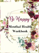 Be Happy! Mental Health Workbook: Be Happy! Mental Health Workbook: An Anxiety management for women, Self Discovery & Life Assessment Prompts, Daily Reflection Writing, Gift