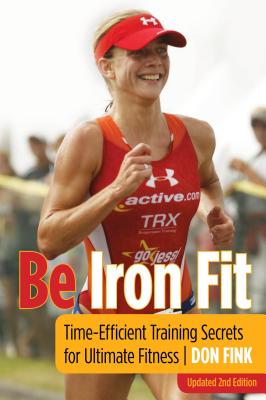 Be Iron Fit: Time-Efficient Training Secrets for Ultimate Fitness - Fink, Don