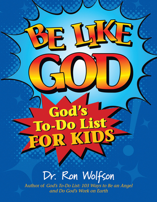 Be Like God: God's To-Do List for Kids - Wolfson, Ron, Dr.