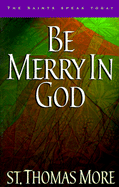 Be Merry in God - Thigpen, Thomas Paul, Ph.D.