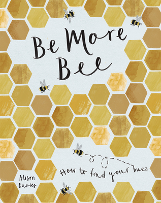 Be More Bee: How to Find Your Buzz - Davies, Alison