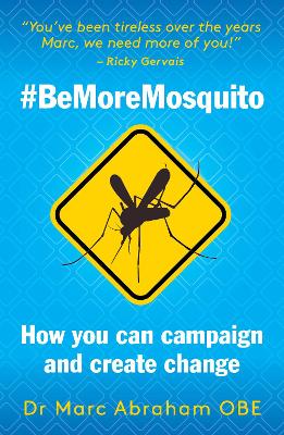 Be More Mosquito: How You Can Campaign & Create Change #BeMoreMosquito - Abraham, Marc