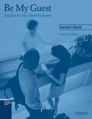 Be My Guest Teacher's Book: English for the Hotel Industry - O'Hara, Francis