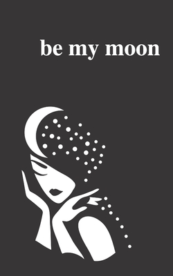 Be My Moon: A Poetry Collection For Romantic Souls - Vasiliu, Alexandra