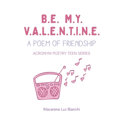 Be My Valentine: A Poem of Friendship - Bianchi, Macarena Luz