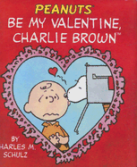 Be My Valentine, Charlie Brown - Schulz, Charles M