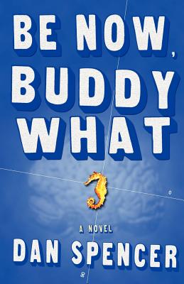 Be Now, Buddy What - Spencer, Dan