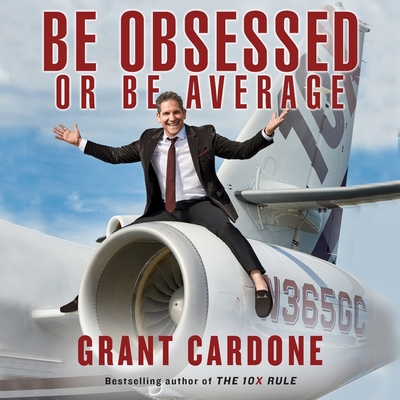 Be Obsessed or Be Average - Cardone, Grant (Read by)