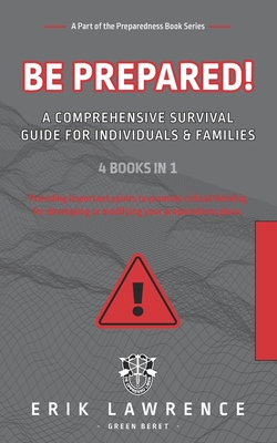 Be Prepared!: A Comprehensive Survival Guide for Individuals and Families - Lawrence, Erik