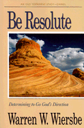 Be Resolute (Daniel): Determining to Go God's Direction - Wiersbe, Warren W, Dr.