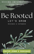 Be Rooted: Let's Grow