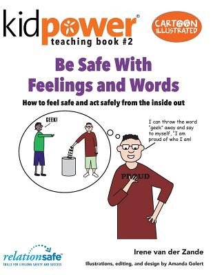 Be Safe with Feelings & Words: How to Feel Safe and ACT Safely from the Inside Out - International, Kidpower Teenpower Fullpo (Contributions by), and Van Der Zande, Irene