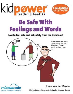 Be Safe With Feelings & Words: How to feel safe and act safely from the inside out - International, Kidpower Teenpower Fullpo (Contributions by), and Van Der Zande, Irene