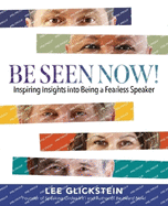 Be Seen Now!: Inspiring Insights into Being a Fearless Speaker