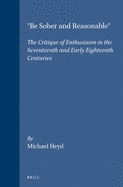 "Be Sober and Reasonable": The Critique of Enthusiasm in the Seventeenth and Early Eighteenth Centuries