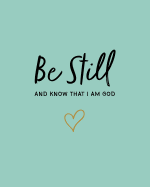 Be Still: And Know That I Am God: 8"x10" Bible Study Journal / Notebook (Mint)