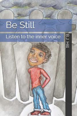 Be Still: Listen to the inner voice - Brown III, James H (Contributions by), and Hill, B J