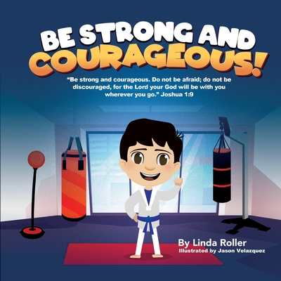 Be Strong and Courageous! - Roller, Linda