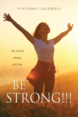 Be Strong!!!: The Lord is always with you - Caldwell, Vivienne