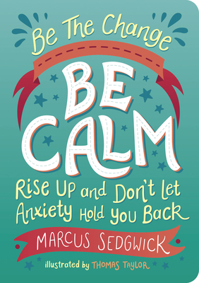 Be The Change - Be Calm: Rise Up and Don't Let Anxiety Hold You Back - Sedgwick, Marcus