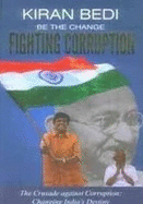 Be the Change 'Fighting Corruption': The Crusade Against Corruption: Changing India's Destiny