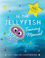 Be the Jellyfish Training Manual: Supporting Children's Social and Emotional Wellbeing