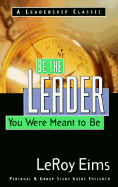 Be the Leader You Were Meant to Be: Growing Into the Leader God Called You to Be - Eims, LeRoy