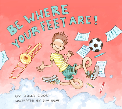 Be Where Your Feet Are! - Cook, Julia