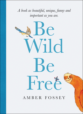 Be Wild Be Free - Fossey, Amber